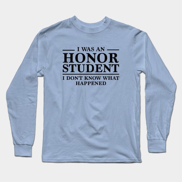 I Was An Honor Student Long Sleeve T-Shirt by VectorPlanet